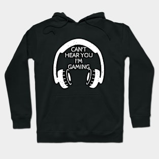 Can't hear you I'm gaming Hoodie